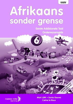 Afrikaans Sonder Grense Onderwysersgids Eerste Addisionele Taal Graad 6