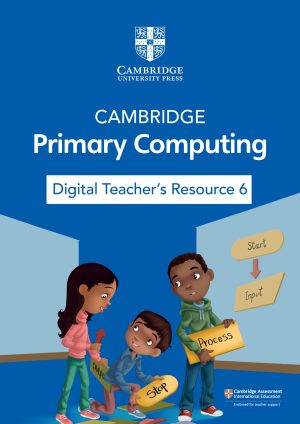 CAMBRIDGE PRIMARY COMPUTING DIGITAL TEACHER'S RESOURCE 6 (VIA EMAIL)
