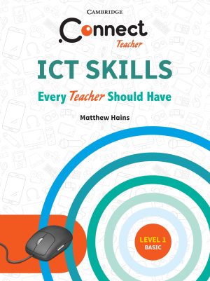 CAMBRIDGE ICT SKILLS EVERY TEACHER SHOULD HAVE